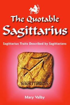 Paperback The Quotable Sagittarius: Sagittarius Traits Described by Sagittarians Book