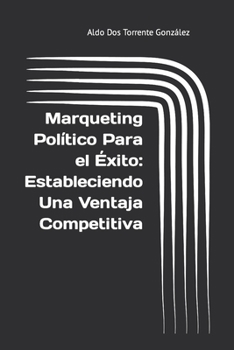 Paperback Marqueting Político Para el Éxito: Estableciendo Una Ventaja Competitiva [Spanish] Book