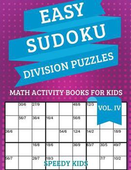 Paperback Easy Sudoku Division Puzzles Vol IV: Math Activity Books for Kids Book
