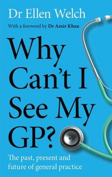 Hardcover Why Can't I See My Gp?: The Past, Present and Future of General Practice Book