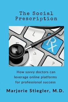 Paperback The Social Prescription: How Savvy Doctors Can Leverage Digital Platforms for Professional Success Book