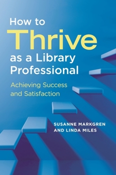 Paperback How to Thrive as a Library Professional: Achieving Success and Satisfaction Book