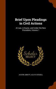 Hardcover Brief Upon Pleadings in Civil Actions: At Law, in Equity, and Under the New Procedure, Volume 1 Book