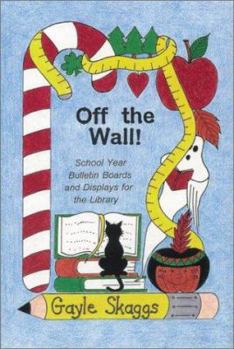 Paperback Off the Wall!: School Year Bulletin Boards and Displays for the Library Book