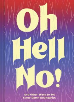 Hardcover Oh Hell No: And Other Ways to Set Some Damn Boundaries Book