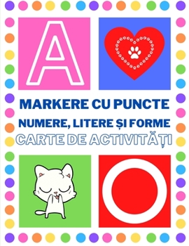 Markere cu puncte Numere, litere și forme Carte de activități: Minunat pentru a învăța numerele, literele și formele. ... și preșcolari