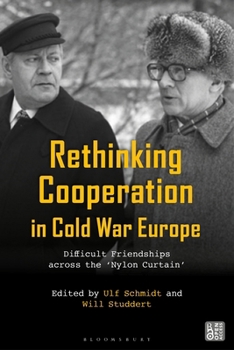 Hardcover Rethinking Cooperation in Cold War Europe: Difficult Friendships Across the 'Nylon Curtain' Book