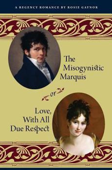 Paperback The Misogynistic Marquis: Or, Love, With All Due Respect Book