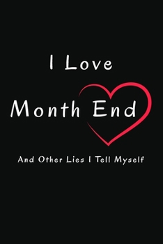 Paperback I Love Month End And Other Lies I Tell Myself: Lined Notebook / Journal Gift, 120 Pages, 6x9, Soft Cover, Matte Finish Book