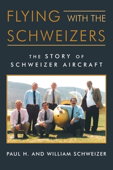 Paperback Flying with the Schweizers: The Story of Schweizer Aircraft Book