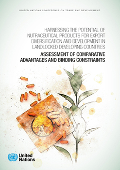Harnessing the Potential of Nutraceutical Products for Export Diversification and Development in Landlocked Developing Countries: Assessment of Compar