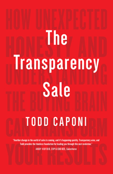 Hardcover The Transparency Sale: How Unexpected Honesty and Understanding the Buying Brain Can Transform Your Results Book