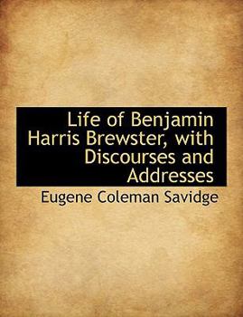 Paperback Life of Benjamin Harris Brewster, with Discourses and Addresses Book