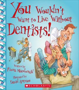 You Wouldn't Want to Live Without Dentists! - Book  of the You Wouldn't Want to...