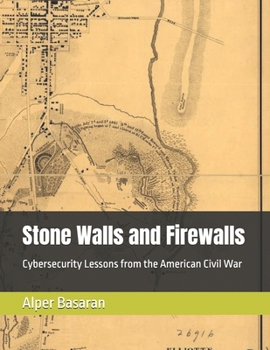 Paperback Stone Walls and Firewalls: Cybersecurity Lessons from the American Civil War Book