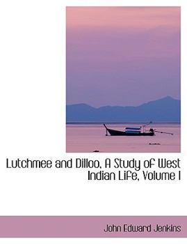 Paperback Lutchmee and Dilloo, a Study of West Indian Life, Volume I [Large Print] Book