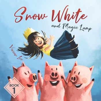 Snow White and the Magic Lamp, Book 1: The New and Fantasy Story of Little Snow White
