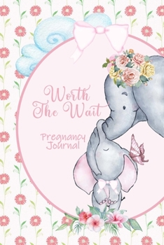 Paperback Worth the Wait: Pregnancy Journal. Baby Girl Elephant, Cherished Pink Daisies Book