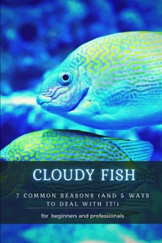 Paperback Cloudy Fish: 7 Common Reasons (and 5 Ways TО Deal with It!) Book