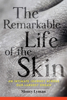 The Remarkable Life of the Skin: An intimate journey across our surface
