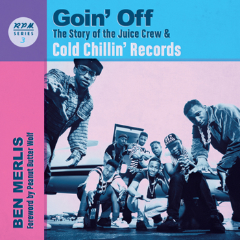 Paperback Goin' Off: The Story of the Juice Crew & Cold Chillin' Records Book