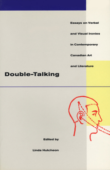 Paperback Double-Talking: Essays on Verbal and Visual Ironies in Canadian Contemporary Art and Literature Book