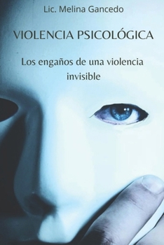 Violencia psicológica. Los engaños de una violencia invisible (Spanish Edition)