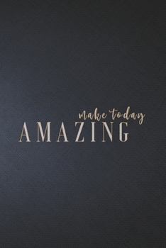 MAKE TODAY AMAZING: Notebook, Organize Notes, Ideas, Follow Up, Project Management, 6" x 9" (15.24 x 22.86 cm) - 110 Pages - Durable Soft Cover - Line