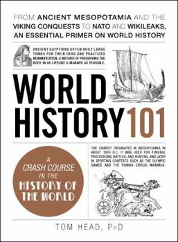 Hardcover World History 101: From Ancient Mesopotamia and the Viking Conquests to NATO and Wikileaks, an Essential Primer on World History Book