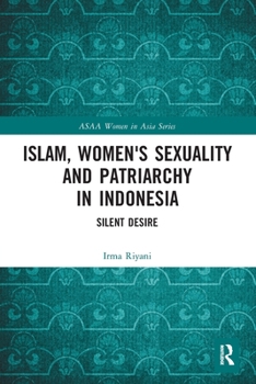 Paperback Islam, Women's Sexuality and Patriarchy in Indonesia: Silent Desire Book