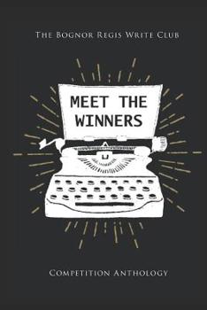 Paperback Meet The Winners: Bognor Regis Write Club short story competition winners and finalists Book