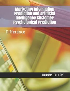 Marketing Information Prediction and Artificial Intelligence Customer Psychological Prediction: Difference