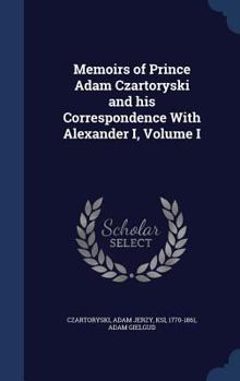 Hardcover Memoirs of Prince Adam Czartoryski and his Correspondence With Alexander I, Volume I Book