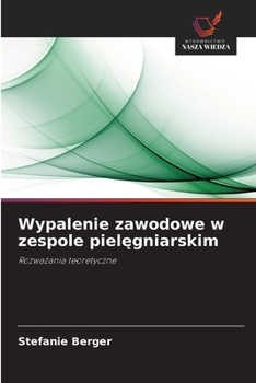 Wypalenie zawodowe w zespole pielegniarskim (Polish Edition)