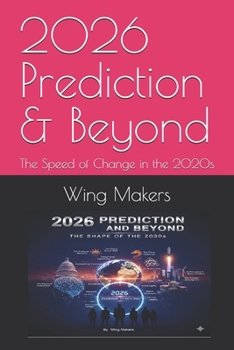 2026 Prediction & Beyond: The Speed of Change in the 2020s