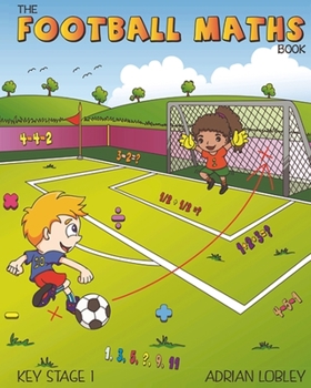 Paperback The Football Maths Book: A Key Stage 1 maths book for young soccer fans Book