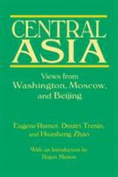 Paperback Central Asia: Views from Washington, Moscow, and Beijing: Views from Washington, Moscow, and Beijing Book