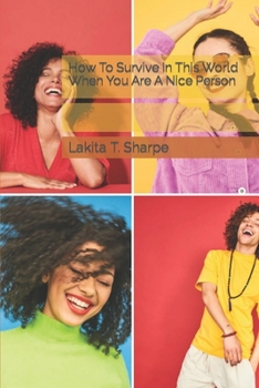 How To Survive In This World When You Are A Nice Person