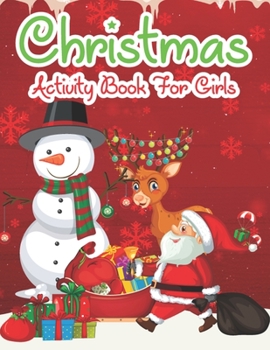 Paperback Christmas Activity Book For Girls: An Effective Holiday Coloring, Drawing, Word Search, Maze, Games, and Puzzle Art Activities Book for Boys and Girls Book