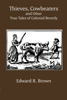 Thieves, Cowbeaters and Other True Tales of Colonial Beverly: null