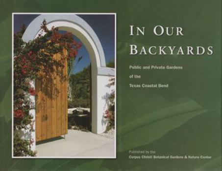 Hardcover In Our Back Yards: Gardens of the Texas Coastal Bend Book