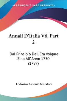 Paperback Annali D'Italia V6, Part 2: Dal Principio Dell Era Volgare Sino All' Anno 1750 (1787) Book