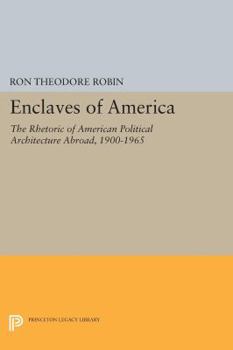 Paperback Enclaves of America: The Rhetoric of American Political Architecture Abroad, 1900-1965 Book