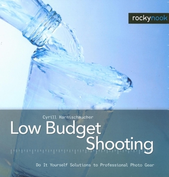 Hardcover Low Budget Shooting: Do It Yourself Solutions to Professional Photo Gear Book