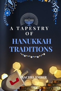 Paperback A Tapestry of Hanukkah Traditions: Journey Through History, Celebration, and Family Stories Book