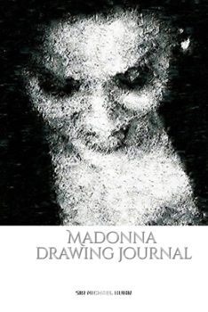 Paperback Iconic Madonna drawing Journal Sir Michael Huhn Designer edition: Iconic Madonna drawing Journal Sir Michael Huhn Designer edition Book