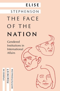 Hardcover The Face of the Nation: Gendered Institutions in International Affairs Book