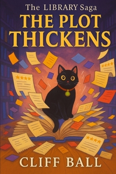 The Plot Thickens: Filed Under - Chaos (The Library Saga: A Satirical, Genre-Bending Saga of Books That Fight Back)