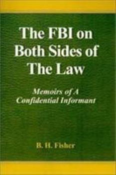 Hardcover The FBI on Both Sides of the Law: Memoirs of a Confidential Informant Book