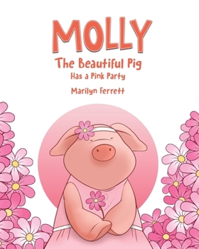 Paperback Molly The Beautiful Pig Has a Pink Party Book